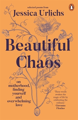 Beautiful Chaos: On Motherhood, Finding Yourself and Overwhelming Love by Jessica Urlichs