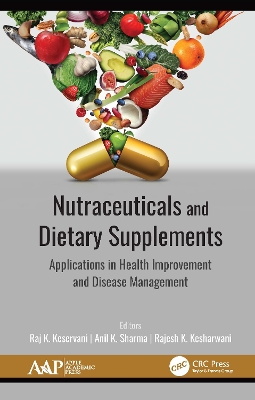 Nutraceuticals and Dietary Supplements: Applications in Health Improvement and Disease Management by Raj K. Keservani