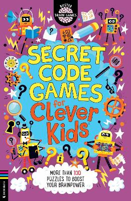 Secret Code Games for Clever Kids®: More than 100 secret agent and spy puzzles to boost your brainpower book