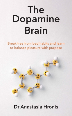 The Dopamine Brain: Break free from bad habits and learn to balance pleasure with purpose book