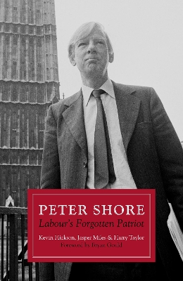 Peter Shore: Labour's Forgotten Patriot - Reappraising Peter Shore book