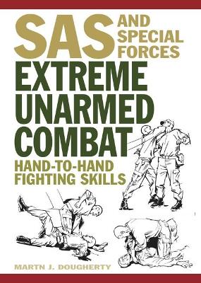 Extreme Unarmed Combat: Hand-to-Hand Fighting Skills by Martin J Dougherty