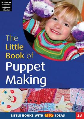 The Little Book of Puppet Making: Little Books with Big Ideas book