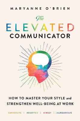 The Elevated Communicator: How to Master Your Style and Strengthen Well-Being at Work book