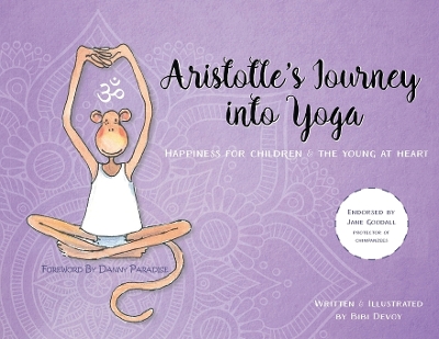 Aristotle's Journey into Yoga: Happiness for Children and the Young at Heart by Bibi Devoy