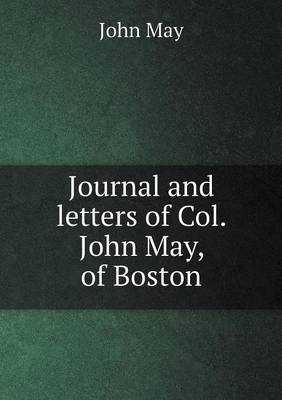 Journal and Letters of Col. John May, of Boston by John May
