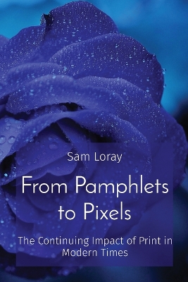 From Pamphlets to Pixels: The Continuing Impact of Print in Modern Times book