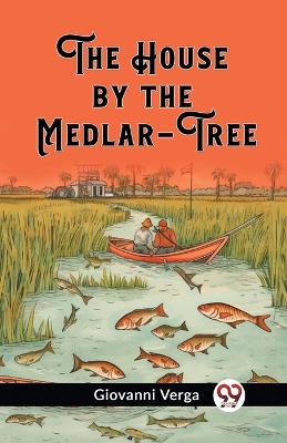 The The House by the Medlar-Tree by Giovanni Verga