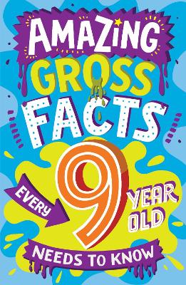 Amazing Gross Facts Every 9 Year Old Needs to Know (Amazing Facts Every Kid Needs to Know) book