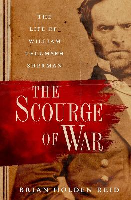 The Scourge of War: The Life of William Tecumseh Sherman book