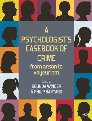 A Psychologist's Casebook of Crime by Belinda Winder