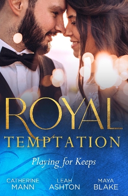 Royal Temptation: Playing For Keeps: His Thirty-Day Fiancée (Rich, Rugged & Royal) / The Prince's Fake Fiancée / Crown Prince's Bought Bride book