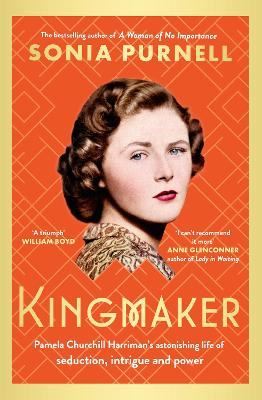 Kingmaker: Pamela Churchill Harriman's astonishing life of seduction, intrigue and power book