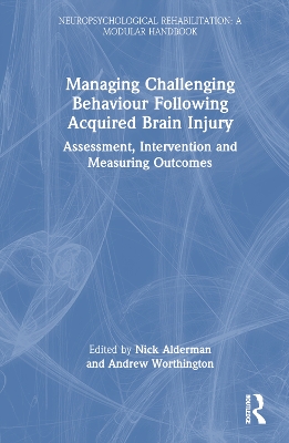 Managing Challenging Behaviour Following Acquired Brain Injury: Assessment, Intervention and Measuring Outcomes book