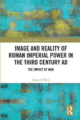 Image and Reality of Roman Imperial Power in the Third Century AD: The Impact of War book