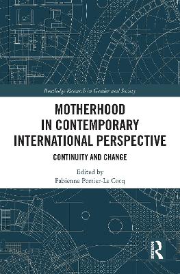 Motherhood in Contemporary International Perspective: Continuity and Change by Fabienne Portier-Le Cocq