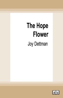 The Hope Flower by Joy Dettman