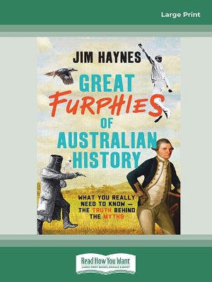 Great Furphies of Australian History: What you really need to know - the truth behind the myths book
