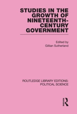 Studies in the Growth of Nineteenth Century Government by Gillian Sutherland