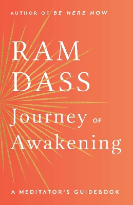 Journey of Awakening: A Meditator's Guidebook by Ram Dass