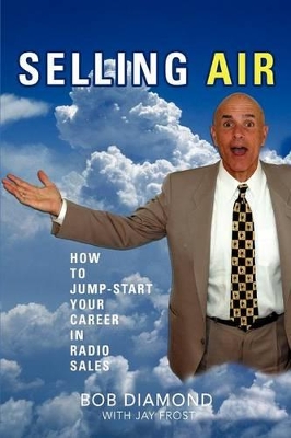 Selling Air: How to Jump-Start Your Career in Radio Sales book