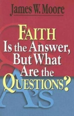 Faith is the Answer But What are the Questions? book