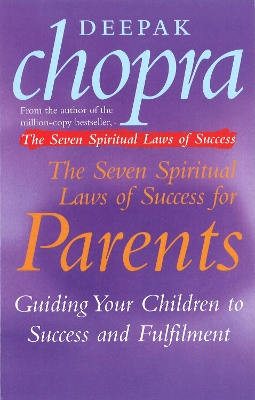 The Seven Spiritual Laws Of Success For Parents by Deepak Chopra