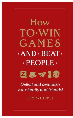 How to win games and beat people: Defeat and demolish your family and friends! book