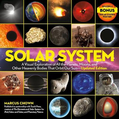 The Solar System: A Visual Exploration of All the Planets, Moons, and Other Heavenly Bodies That Orbit Our Sun--Updated Edition by Marcus Chown