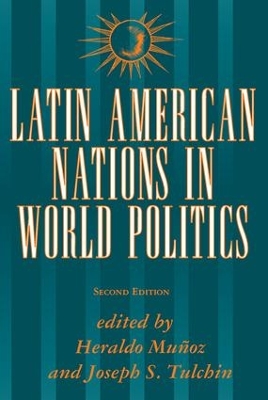 Latin American Nations In World Politics by Heraldo Munoz