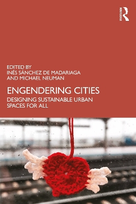 Engendering Cities: Designing Sustainable Urban Spaces for All by Inés Sánchez de Madariaga