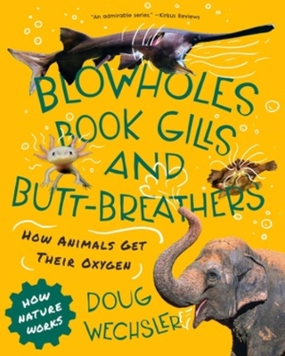 Blowholes, Book Gills, and Butt-Breathers: How Animals Get Their Oxygen book