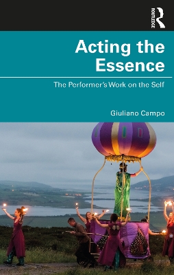 Acting the Essence: The Performer's Work on the Self by Giuliano Campo