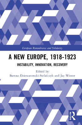 A New Europe, 1918-1923: Instability, Innovation, Recovery by Bartosz Dziewanowski-Stefańczyk