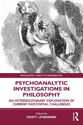 Psychoanalytic Investigations in Philosophy: An Interdisciplinary Exploration of Current Existential Challenges by Dorit Lemberger