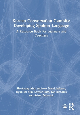 Korean Conversation Gambits: Developing Spoken Language: A Resource Book for Learners and Teachers by Heekyung Ahn