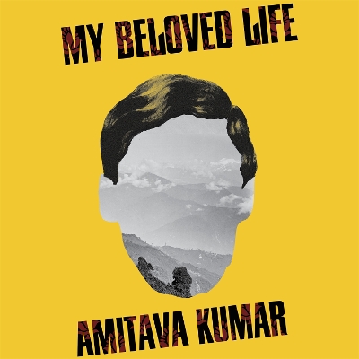 My Beloved Life by Amitava Kumar