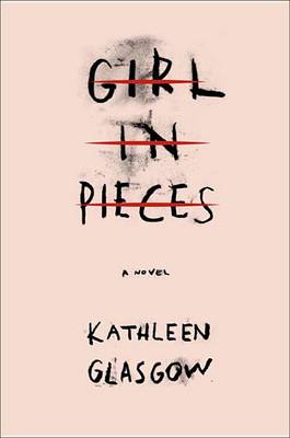 Girl in Pieces by Kathleen Glasgow