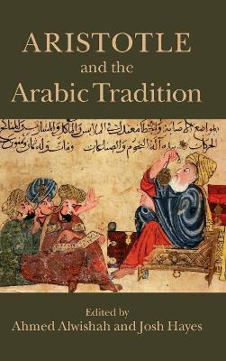 Aristotle and the Arabic Tradition by Ahmed Alwishah