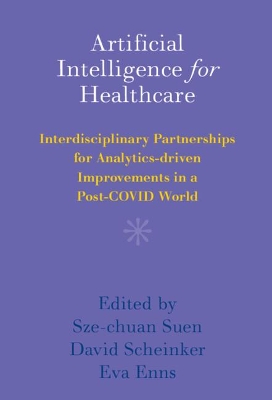 Artificial Intelligence for Healthcare: Interdisciplinary Partnerships for Analytics-driven Improvements in a Post-COVID World book