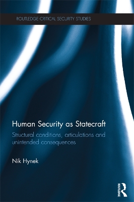 Human Security as Statecraft: Structural Conditions, Articulations and Unintended Consequences by Nik Hynek