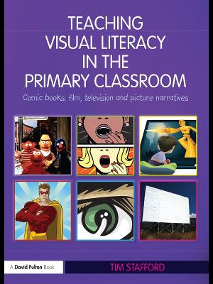 Teaching Visual Literacy in the Primary Classroom: Comic Books, Film, Television and Picture Narratives book