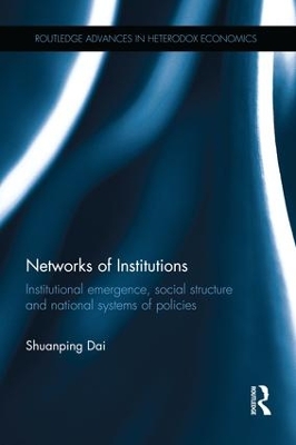 Networks of Institutions: Institutional Emergence, Social Structure and National Systems of Policies by Shuanping Dai
