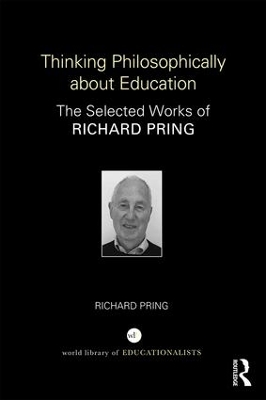 Thinking Philosophically about Education: The Selected Works of Richard Pring book