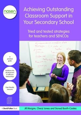 Achieving Outstanding Classroom Support in Your Secondary School: Tried and tested strategies for teachers and SENCOs book