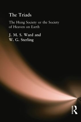 The Triads: The Hung Society or the Society of Heaven on Earth by J. M. S. Ward