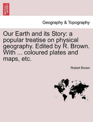 Our Earth and Its Story by Robert M a Ph D Brown