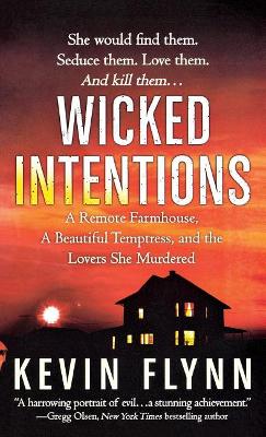 Wicked Intentions: A Remote Farmhouse, a Beautiful Temptress, and the Lovers She Murdered book