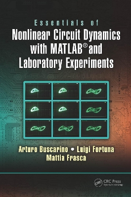 Essentials of Nonlinear Circuit Dynamics with MATLAB® and Laboratory Experiments by Arturo Buscarino