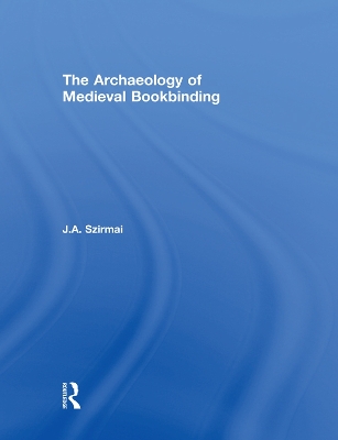 The The Archaeology of Medieval Bookbinding by J.A. Szirmai